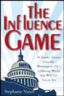 The Influence Game : 50 Insider Tactics from the Washington D.C. Lobbying World that Will Get You to Yes - eBook
