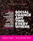 Social Change Anytime Everywhere : How to Implement Online Multichannel Strategies to Spark Advocacy, Raise Money, and Engage your Community - Book