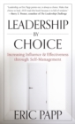 Leadership by Choice : Increasing Influence and Effectiveness through Self-Management - Book