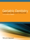 Geriatric Dentistry : Caring for Our Aging Population - Book
