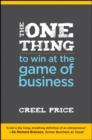 The One Thing to Win at the Game of Business : Master the Art of Decisionship -- The Key to Making Better, Faster Decisions - Book