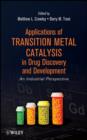 Applications of Transition Metal Catalysis in Drug Discovery and Development : An Industrial Perspective - eBook