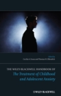 The Wiley-Blackwell Handbook of The Treatment of Childhood and Adolescent Anxiety - eBook