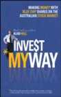 Invest My Way : The Business of Making Money on the Australian Share Market with Blue Chip Shares - eBook
