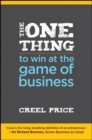 The One Thing to Win at the Game of Business : Master the Art of Decisionship -- The Key to Making Better, Faster Decisions - eBook