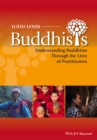 Buddhists : Understanding Buddhism Through the Lives of Practitioners - eBook