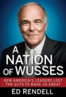 A Nation of Wusses : How America's Leaders Lost the Guts to Make Us Great - eBook
