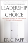 Leadership by Choice : Increasing Influence and Effectiveness through Self-Management - eBook