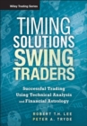 Timing Solutions for Swing Traders : Successful Trading Using Technical Analysis and Financial Astrology - Book
