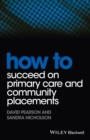How to Succeed on Primary Care and Community Placements - Book