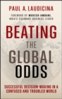Beating the Global Odds : Successful Decision-making in a Confused and Troubled World - Book