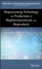 Bioprocessing Technology for Production of Biopharmaceuticals and Bioproducts - Book
