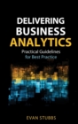 Delivering Business Analytics : Practical Guidelines for Best Practice - Book