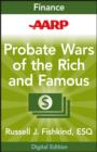 AARP Probate Wars of the Rich and Famous : An Insider's Guide to Estate and Probate Litigation - eBook