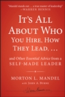 It's All About Who You Hire, How They Lead...and Other Essential Advice from a Self-Made Leader - Book