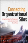 Connecting Organizational Silos : Taking Knowledge Flow Management to the Next Level with Social Media - Book