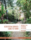 Ecosystem Services Come To Town : Greening Cities by Working with Nature - eBook
