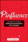 Pinfluence : The Complete Guide to Marketing Your Business with Pinterest - Book