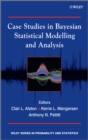 Case Studies in Bayesian Statistical Modelling and Analysis - eBook