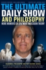 The Ultimate Daily Show and Philosophy : More Moments of Zen, More Indecision Theory - Book