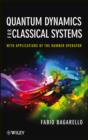 Quantum Dynamics for Classical Systems : With Applications of the Number Operator - eBook
