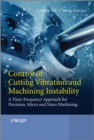 Control of Cutting Vibration and Machining Instability : A Time-Frequency Approach for Precision, Micro and Nano Machining - eBook