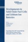 Developments in Solid Oxide Fuel Cells and Lithium Ion Batteries : Proceedings of the 106th Annual Meeting of The American Ceramic Society, Indianapolis, Indiana, USA 2004 - eBook