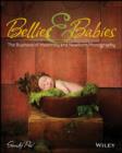 Bellies and Babies : The Business of Maternity and Newborn Photography - eBook