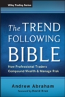 The Trend Following Bible : How Professional Traders Compound Wealth and Manage Risk - Book