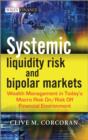 Systemic Liquidity Risk and Bipolar Markets : Wealth Management in Today's Macro Risk On / Risk Off Financial Environment - Book