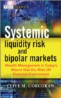 Systemic Liquidity Risk and Bipolar Markets : Wealth Management in Today's Macro Risk On / Risk Off Financial Environment - eBook
