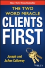 Clients First : The Two Word Miracle - Book