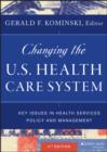 Changing the U.S. Health Care System : Key Issues in Health Services Policy and Management - eBook