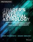 A Trader's Guide to Financial Astrology : Forecasting Market Cycles Using Planetary and Lunar Movements - eBook