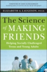 The Science of Making Friends : Helping Socially Challenged Teens and Young Adults - eBook