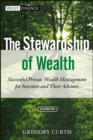 The Stewardship of Wealth : Successful Private Wealth Management for Investors and Their Advisors - eBook
