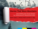 Stories that Move Mountains : Storytelling and Visual Design for Persuasive Presentations - Book