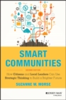 Smart Communities : How Citizens and Local Leaders Can Use Strategic Thinking to Build a Brighter Future - Book