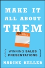 Make It All About Them : Winning Sales Presentations - Book
