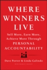 Where Winners Live : Sell More, Earn More, Achieve More Through Personal Accountability - Book