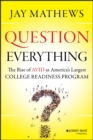 Question Everything : The Rise of AVID as America's Largest College Readiness Program - Book
