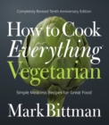 How to Cook Everything Vegetarian : Completely Revised Tenth Anniversary Edition - Book