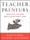 Teacherpreneurs : Innovative Teachers Who Lead But Don't Leave - Book