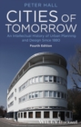 Cities of Tomorrow : An Intellectual History of Urban Planning and Design Since 1880 - Book