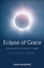 Eclipse of Grace : Divine and Human Action in Hegel - eBook