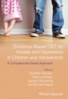 Evidence-Based CBT for Anxiety and Depression in Children and Adolescents : A Competencies Based Approach - Book