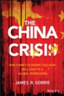 The China Crisis : How China's Economic Collapse Will Lead to a Global Depression - Book