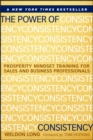 The Power of Consistency : Prosperity Mindset Training for Sales and Business Professionals - Book