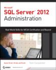 Microsoft SQL Server 2012 Administration : Real-World Skills for MCSA Certification and Beyond (Exams 70-461, 70-462, and 70-463) - Book