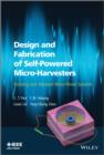 Design and Fabrication of Self-Powered Micro-Harvesters : Rotating and Vibrated Micro-Power Systems - Book